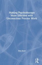 Making Psychotherapy More Effective with Unconscious Process Work