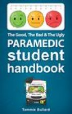 Good, The Bad and The Ugly Paramedic Student Handbook