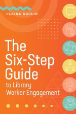 Six-Step Guide to Library Worker Engagement