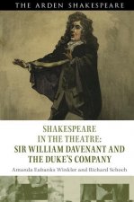 Shakespeare in the Theatre: Sir William Davenant and the Duke's Company