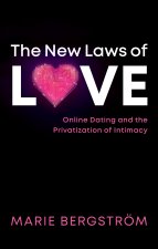 New Laws of Love - Online Dating and the Privatization of Intimacy