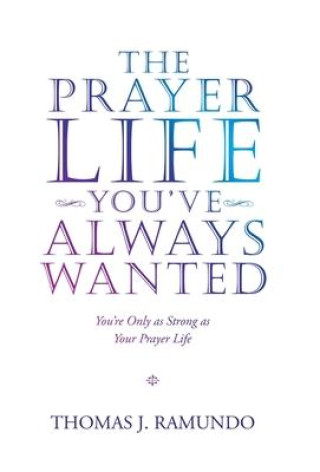 Prayer Life You'Ve Always Wanted