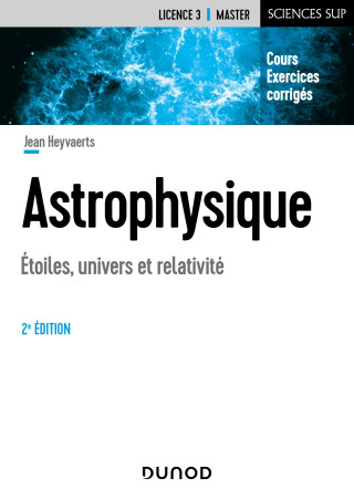 Astrophysique - 2e éd. - Etoiles, univers et relativité