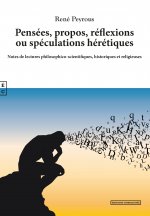 PENSEES, PROPOS, REFLEXIONS OU SPECULATIONS HERETIQUES : NOTES DE LECTURES PHILOSOPHICO-SCIENTIFIQUE