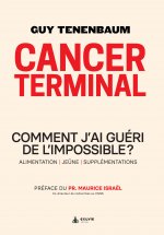 Cancer terminal - comment j'ai guéri de l'impossible ?