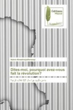 Dites-moi, pourquoi avez-vous fait la revolution?