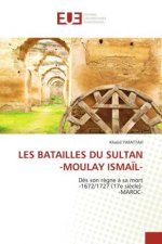 Les Batailles Du Sultan -Moulay Ismail-