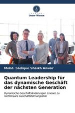 Quantum Leadership fur das dynamische Geschaft der nachsten Generation