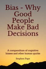 Bias - Why Good People Make Bad Decisions