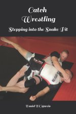 Catch Wrestling, Stepping into the Snake Pit