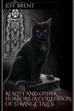 Reality and Other Horrors (A Collection Of Strange Tales)
