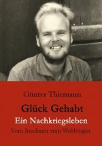 Gluck gehabt Ein Nachkriegsleben