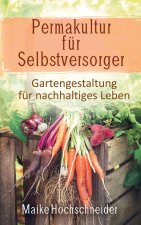 Permakultur für Selbstversorger ? Gartengestaltung für nachhaltiges Leben