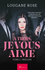 ? trois, je vous aime - Tome 1