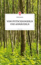 VOM PFITSCHIGOGERLN UND ANMAEUERLN. Life is a Story - story.one