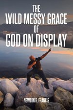 Wild Messy Grace of God on display