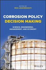 Corrosion Policy Decision Making - Science, Engineering, Management, and Economy
