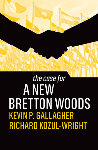 Case for a New Bretton Woods (Kevin P. Gallagher,Richard Kozul-Wright)(Miękka)