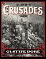 History of the Crusades Volume 1: Gustave Doré Restored Special Edition