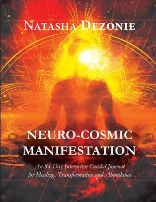 Neuro-Cosmic Manifestation: An 84-Day Interactive Guided Journal for Healing, Transformation and Abundance