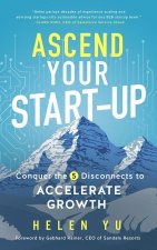 Ascend Your Start-Up: Conquer the 5 Disconnects to Accelerate Growth