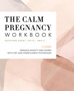 The Pregnancy Workbook: Manage Anxiety and Worry with CBT and Mindfulness Techniques