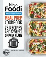Ninja Foodi Pressure Cooker Meal Prep Cookbook: 75 Recipes and 8 Weeks of Prep Plans