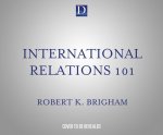 International Relations 101: The Definitive History of America's Foreign Policy