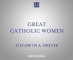 Great Catholic Women: Teresa of Ávila, Catherine of Siena, Thér?se of Lisieu, Hildegard of Bingen