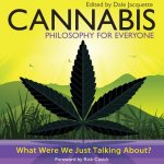 Cannabis - Philosophy for Everyone Lib/E: What Were We Just Talking About?