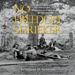 No Freedom Shrieker: The Civil War Letters of Union Soldier Charles Freeman Biddlecom