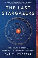 The Last Stargazers: The Enduring Story of Astronomy's Vanishing Explorers