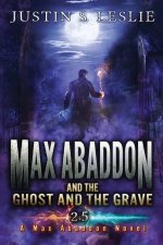 Max Abaddon and The Ghost and the Grave: A Max Abaddon Short Story