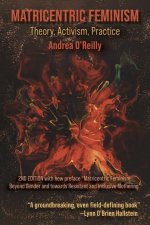 Matricentric Feminism: Theory, Activism, Practise, the Second Edition