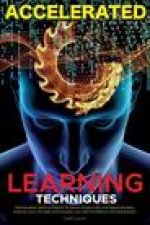 Accelerated Learning Techniques: Photographic Memory, Higher IQ, Boost Productivity and Speed Reading. Improve your Life Skills and Increase your Self