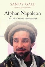 Afghan Napoleon - The Life of Ahmad Shah Massoud
