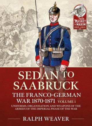 Sedan to Saarbruck: the Franco-German War 1870-1871 Volume 1
