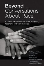 Beyond Conversations about Race: A Guide for Discussions with Students, Teachers, and Communities (How to Talk about Racism in Schools and Implement E