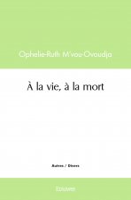 à la vie, à la mort