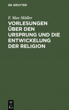 Vorlesungen UEber Den Ursprung Und Die Entwickelung Der Religion