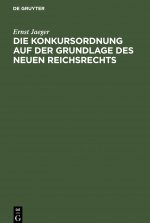 Die Konkursordnung Auf Der Grundlage Des Neuen Reichsrechts