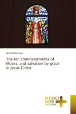ten commandments of Moses, and salvation by grace in Jesus Christ