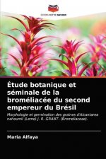 Etude botanique et seminale de la bromeliacee du second empereur du Bresil