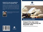 Entwurf fur eine neue politische Verfassung der Republik Chile