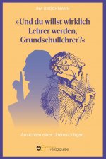 Und du willst wirklich Lehrer werden, Grundschullehrer?