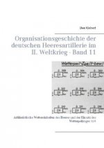 Organisationsgeschichte der deutschen Heeresartillerie im II. Weltkrieg - Band 11