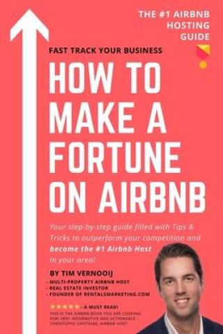 How to Make a Fortune on Airbnb: Your step-by-step guide filled with Tips & Tricks to outperform your competition and become the #1 Airbnb host in you