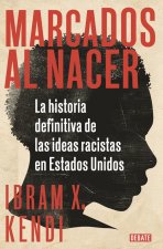 Marcados Al Nacer: La Historia Definitiva de Las Ideas Racistas En Estados Unido S / Stamped from the Beginning: The Definitive History of Racist Idea