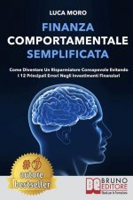 Finanza Comportamentale Semplificata: Come Diventare un Risparmiatore Consapevole Evitando i 12 Principali Errori negli Investimenti Finanziari
