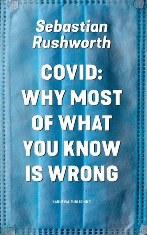 Covid: Why most of what you know is wrong